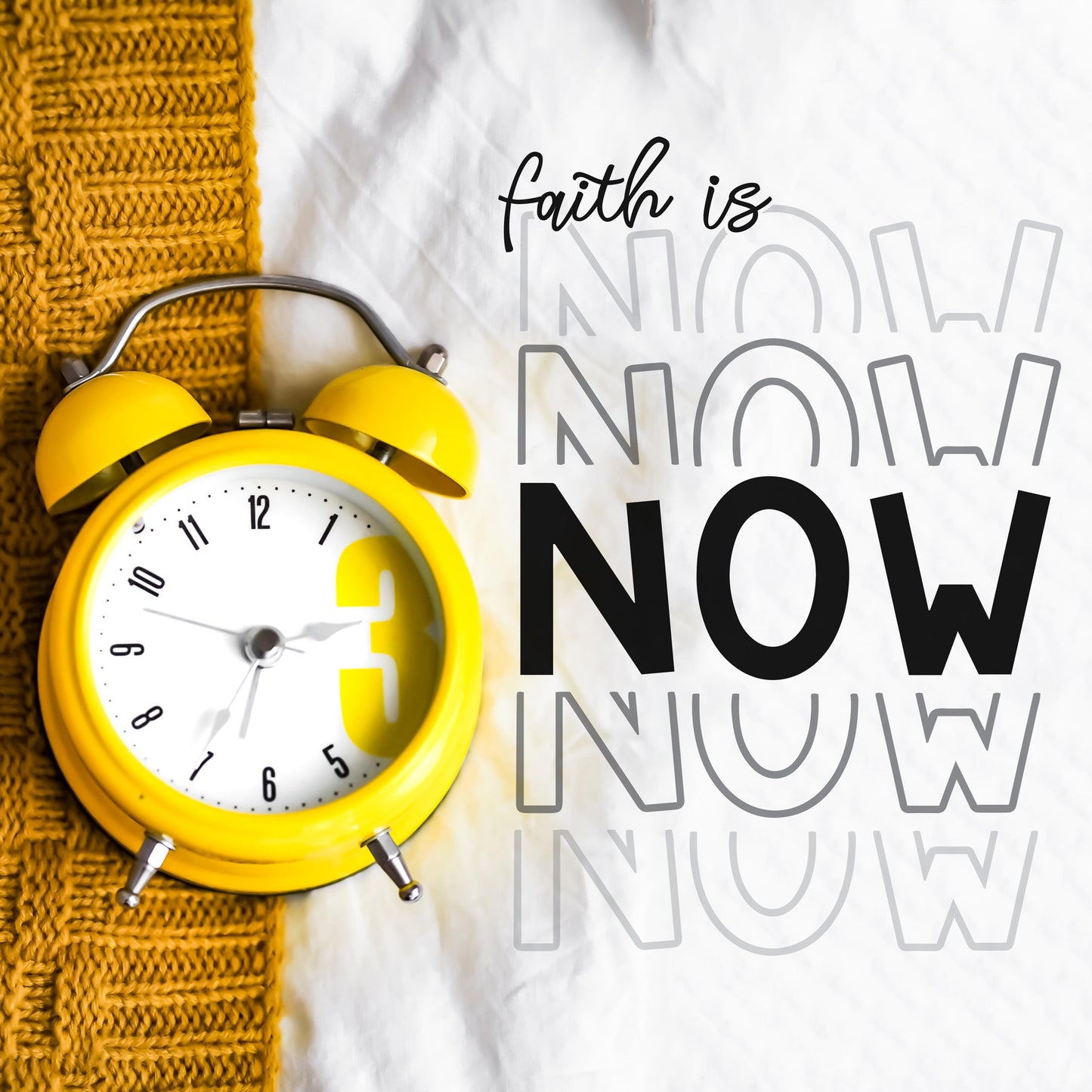
                  
                    a yellow throw blanket and alarm clock layed out on a white comforter, with the Faith Is Now - SVG text
                  
                