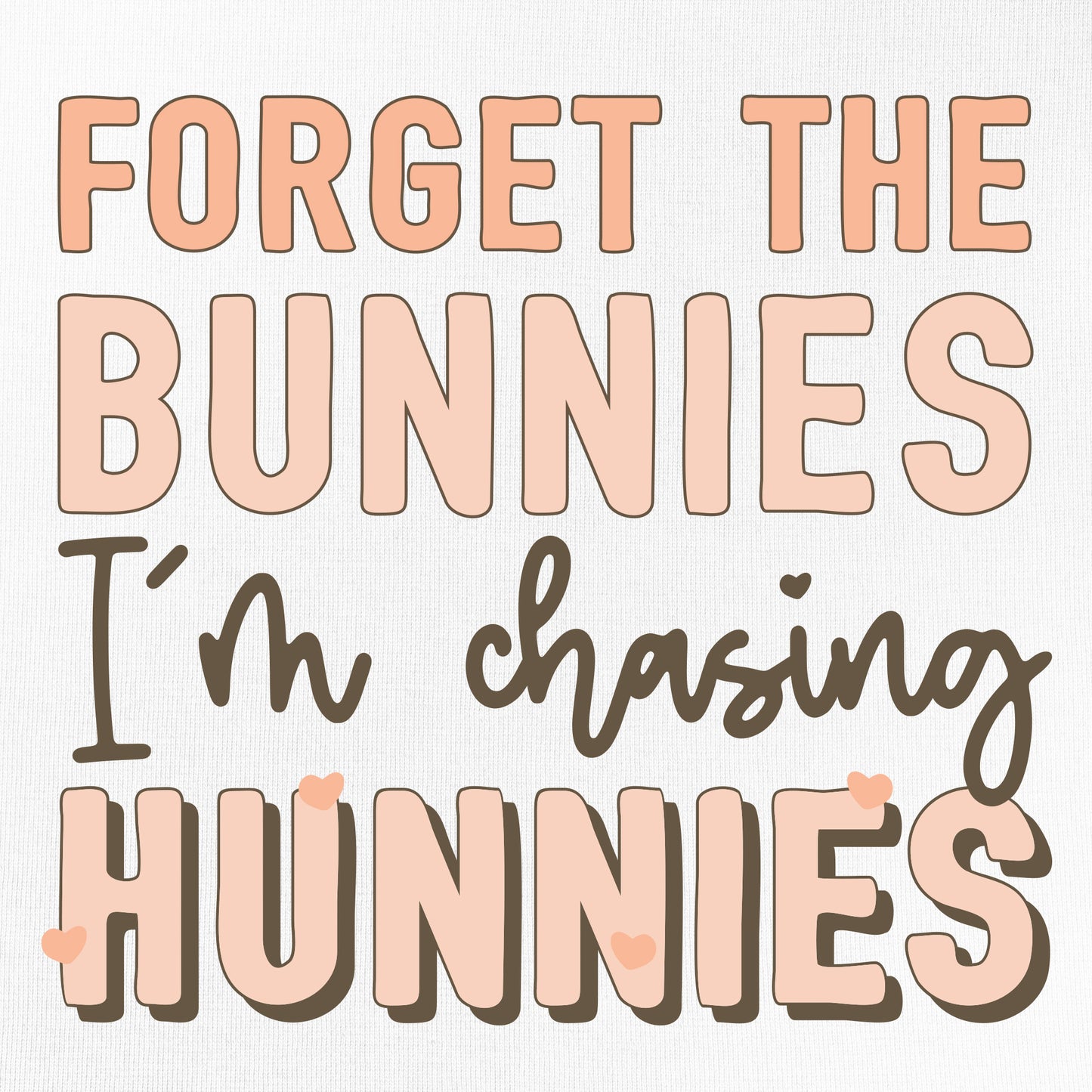 
                  
                    forget the bunnies, I'm chasing hunnies design
                  
                