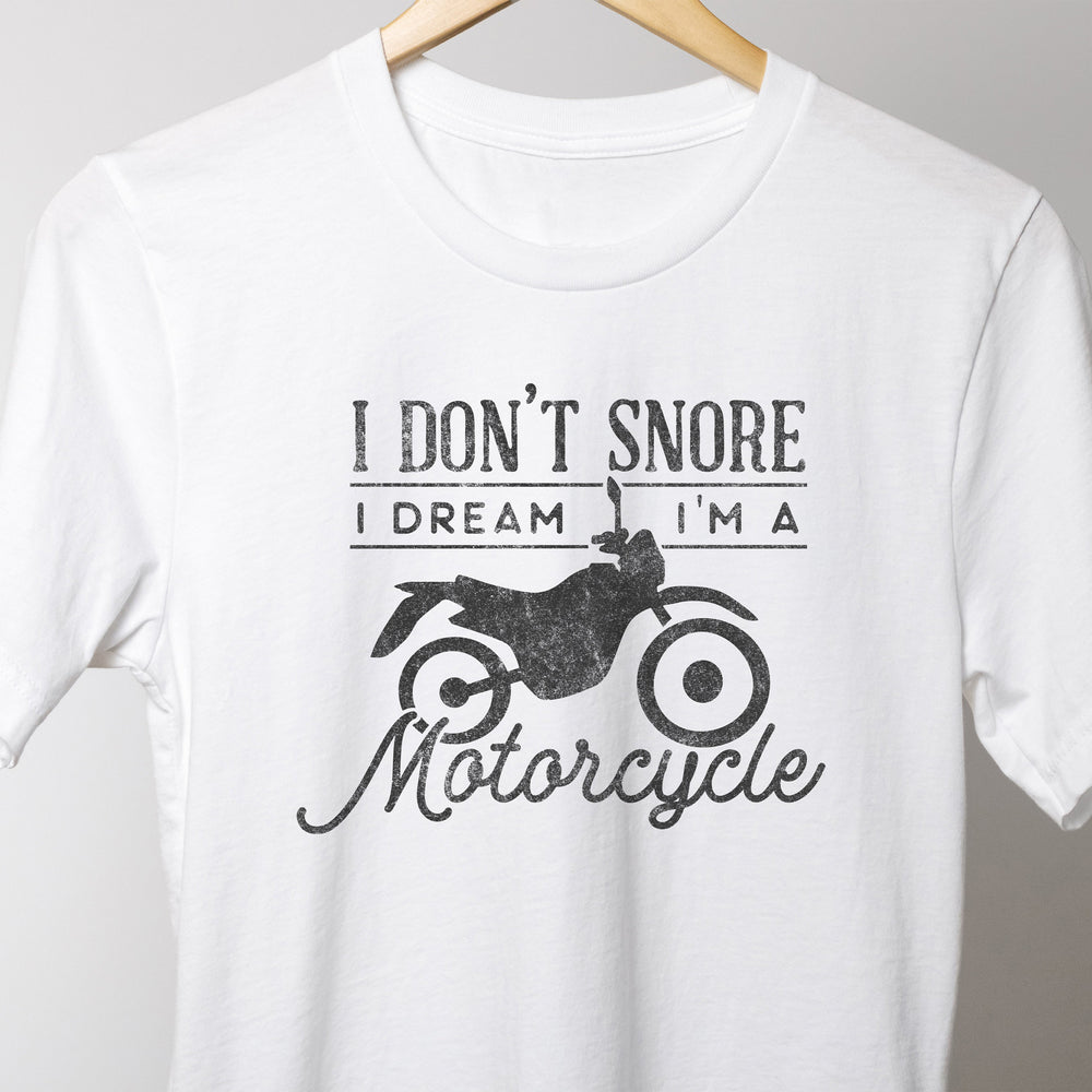 
                  
                    I don't snore, I dream I'm a motorcycle shirt in white
                  
                