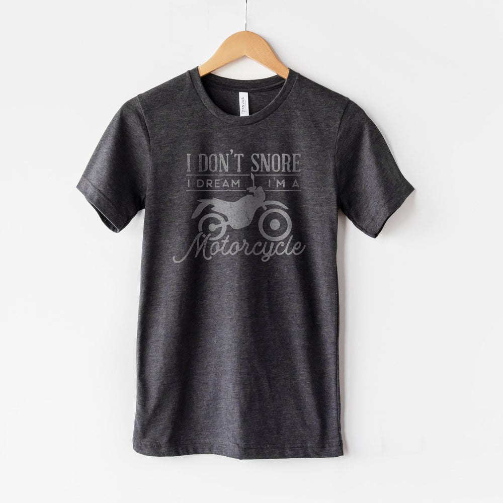 
                  
                    I don't snore, I dream I'm a motorcycle shirt in dark grey
                  
                